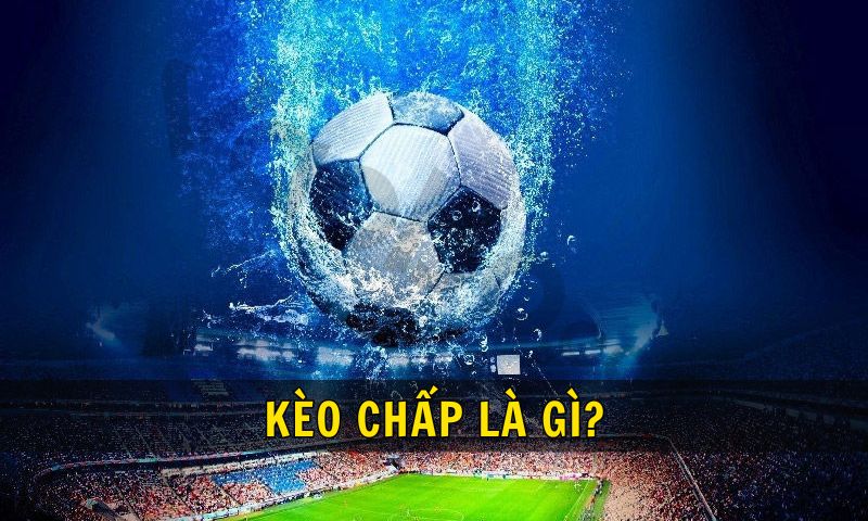 Kèo chấp là gì/