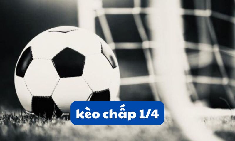Kèo chấp 1/4 là gì?