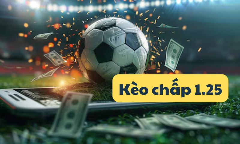 Cách tính tiền kèo 1.25 khi thắng, thua, hòa