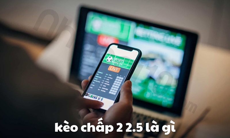 kèo chấp 2 2.5 là gì