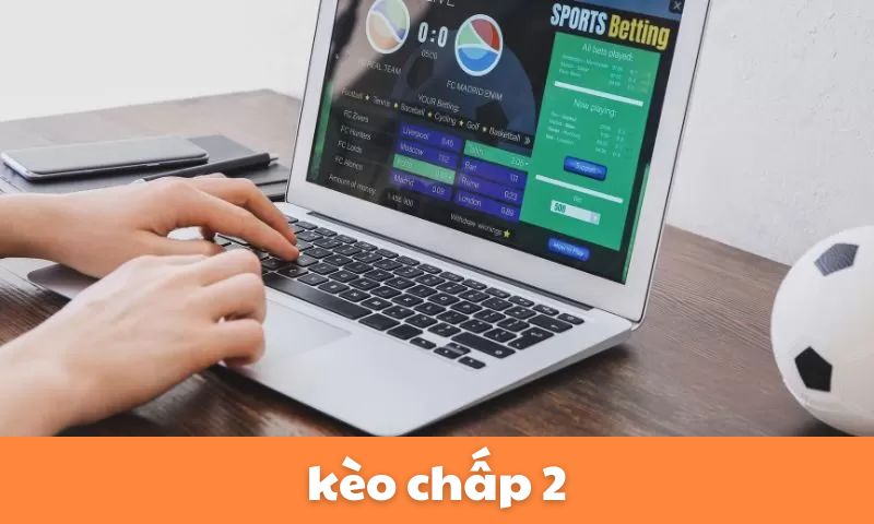Kèo chấp 2 là gì? – Giới thiệu và cách tính tiền chi tiết